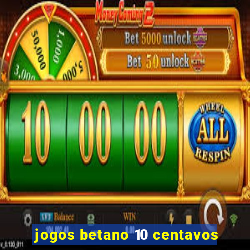 jogos betano 10 centavos